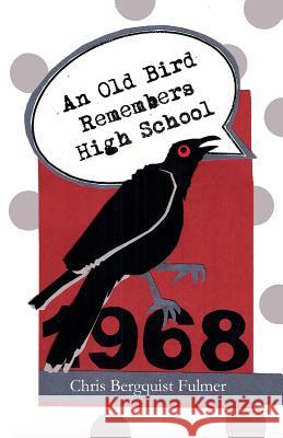 An Old Bird Remembers High School Chris Bergquist Fulmer 9781983846885 Createspace Independent Publishing Platform