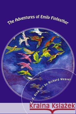 The Adventures of Emily Finfeather: The Feathernail & Other Gifts E. E. King Richard Weaver 9781983847462