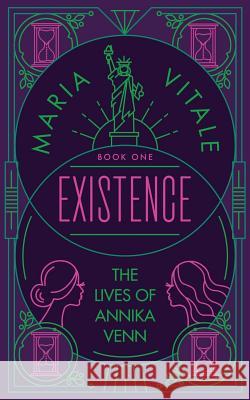 Existence: The Lives of Annika Venn Maria Vitale 9781983850134 Createspace Independent Publishing Platform