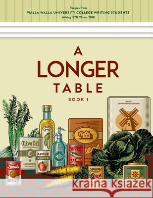 A Longer Table: Recipes from Walla Walla University College Writing Students, Book 1 Sherry Wachter 9781983850424 Createspace Independent Publishing Platform