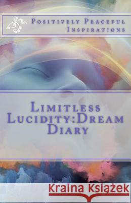 Limitless Lucidity: Dream Diary Diamond Orso 9781983852077 Createspace Independent Publishing Platform