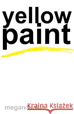yellow paint Dunkin, Megan 9781983856136 Createspace Independent Publishing Platform