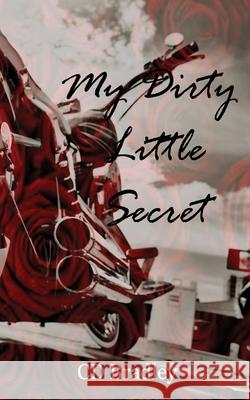 My Dirty Little Secret C. D. Bradley 9781983860362 Createspace Independent Publishing Platform