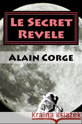 Le Secret Revele Mr Alain Corge 9781983861772 Createspace Independent Publishing Platform