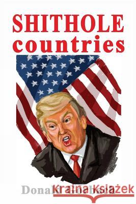 SHITHOLE countries Gorbach, Donald 9781983864681 Createspace Independent Publishing Platform