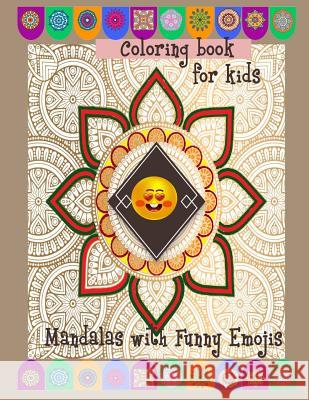 Coloring book for kids Mandalas with funny Emojis: Coloring book for kids Mandalas with funny Emojis Packer, Nina 9781983865237 Createspace Independent Publishing Platform