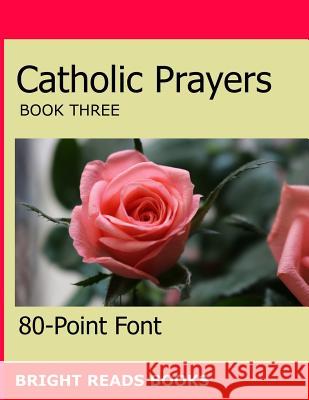 Catholic Prayers Book 3: Gigantic Print Edition 80-Point Font 9781983865879 Createspace Independent Publishing Platform