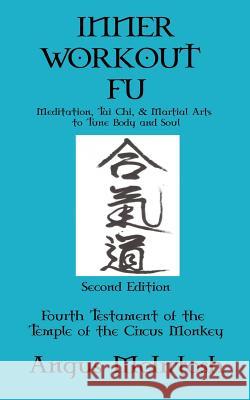 Inner Workout Fu: Meditation, Tai Chi & Martial Arts to Tune Body and Soul Anguis McIntosh 9781983866951