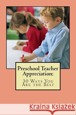 Preschool Teacher Appreciation: 30 Ways You Are The Best Tummala J. D., Crystal 9781983867538 Createspace Independent Publishing Platform