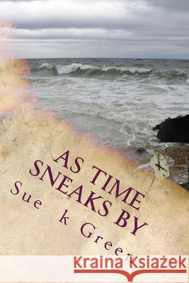 As Time Sneaks By: A Poetic Anthology Green, Sue K. 9781983867729 Createspace Independent Publishing Platform