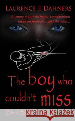 The Boy Who Couldn't Miss (Blind Spot #2) Laurence E. Dahners 9781983868054