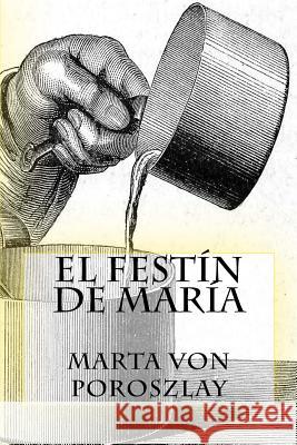 El festín de María Von Poroszlay, Marta 9781983873805 Createspace Independent Publishing Platform
