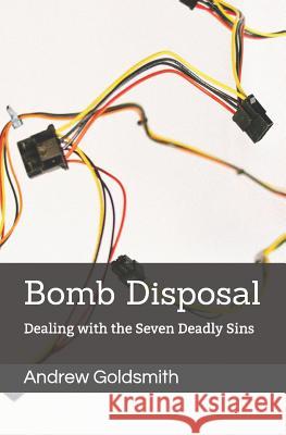 Bomb Disposal: Dealing with the Seven Deadly Sins Andrew Goldsmith 9781983877742