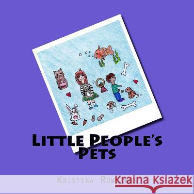 Little People's Pets Kristina Rowlands 9781983880124 Createspace Independent Publishing Platform