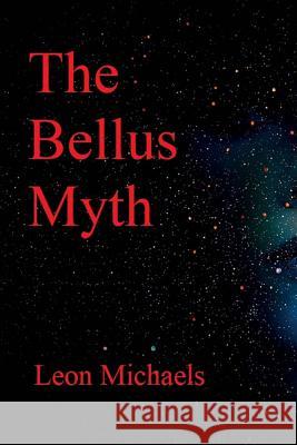 The Bellus Myth Leon Michaels 9781983880148 Createspace Independent Publishing Platform