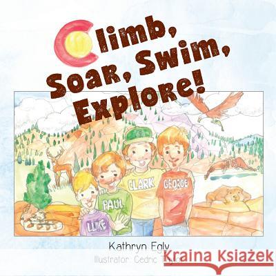 Climb, Soar, Swim, Explore!: A Colorado Mountain Adventure Kathryn a. Egly 9781983880865