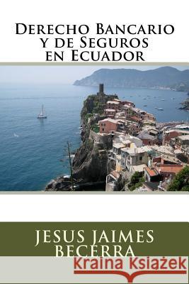 Derecho Bancario y de Seguros en Ecuador Jaimes Becerra, Jesus R. 9781983883613 Createspace Independent Publishing Platform