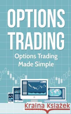 Options Trading: Options Trading Made Simple Sam Sutton 9781983888014 Createspace Independent Publishing Platform