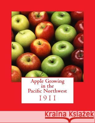 Apple Growing in the Pacific Northwest Young Men's Christian Association        Roger Chambers 9781983889066