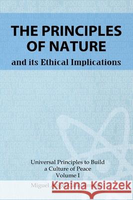 The Principles of Nature: and its ethical implications Miguel a Cano 9781983892660 Createspace Independent Publishing Platform
