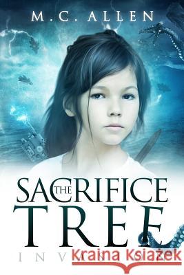 The Sacrifice Tree: Invasion MC Allen 9781983894060 Createspace Independent Publishing Platform