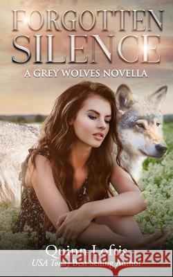 Forgotten Silence: A Grey Wolves Novella Quinn A. Loftis 9781983894114