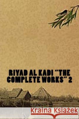 Riyad Al Kadi the Complete Works 2: Riyad Al Kadi the Complete Works MR Riyad A 9781983894121
