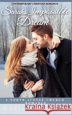 Contemporary Christian Romance: Sarah's Impossible Dream: A North Avenue Church Romance Marjorie Evans 9781983896125 Createspace Independent Publishing Platform