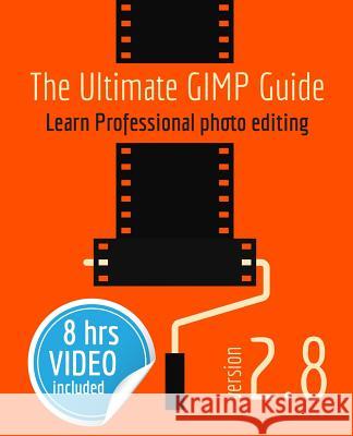 The Ultimate GIMP Guide: Learn Professional photo editing 'T Hooft, Bernard 9781983896910