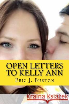 Open Letters to Kelly Ann Eric J. Burton 9781983896927 Createspace Independent Publishing Platform