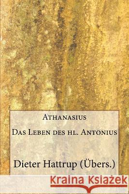 Athanasius: Das Leben des hl. Antonius Dieter Hattrup 9781983901058