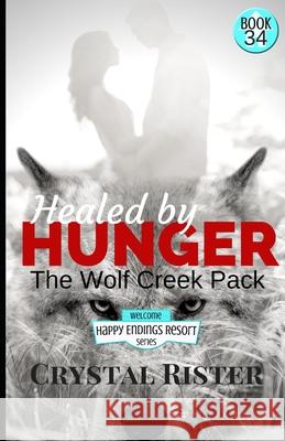 Healed by Hunger: The Wolf Creek Pack Crystal Rister 9781983904004