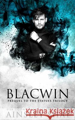 Blacwin: A Prequel to the Statues Trilogy Ainsley Shay 9781983904141