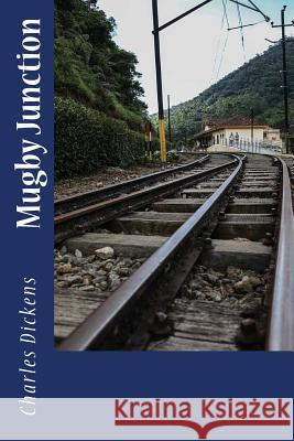 Mugby Junction Charles Dickens 9781983904790 Createspace Independent Publishing Platform