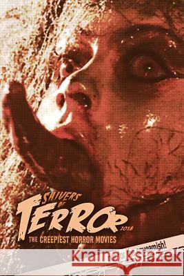 Shivers of Terror 2018: The Creepiest Horror Movies Steve Hutchison (The Open University, UK.) 9781983904974 Createspace Independent Publishing Platform