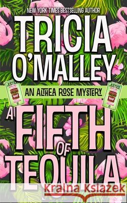 A Fifth of Tequila: An Althea Rose Mystery Tricia O'Malley 9781983906039 Createspace Independent Publishing Platform