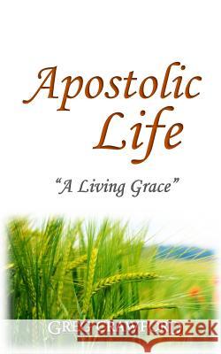 Apostolic Life: A Living Grace Greg Crawford 9781983906169