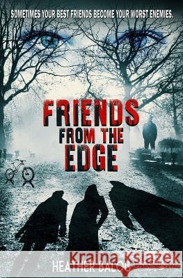 Friends From the Edge Balog, Heather 9781983907425 Createspace Independent Publishing Platform