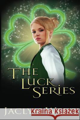 The Luck Series Jaclyn Weist 9781983909689 Createspace Independent Publishing Platform