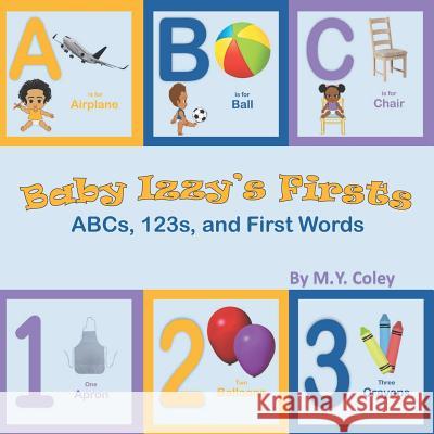 Baby Izzy's Firsts: ABCs, 123s, and First Words Coley, M. y. 9781983912795 Createspace Independent Publishing Platform