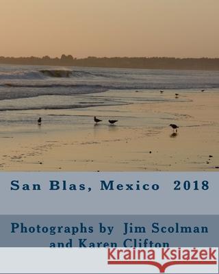 San Blas, Mexico 2018 Karen Clifton Jim Scolman Jim Scolman 9781983915239 Createspace Independent Publishing Platform