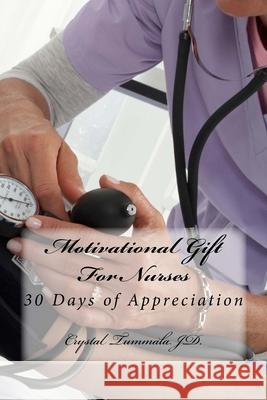 Motivational Gift For Nurses: 30 Days of Appreciation Crystal Tummal 9781983915611 Createspace Independent Publishing Platform