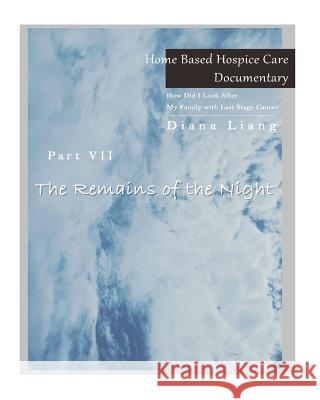 Home Based Hospice Care Documentary: How Did I Look After My Family with Last Stage Cancer? Diana Liang 9781983915819 Createspace Independent Publishing Platform