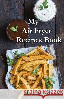 My Air Fryer Recipe Book Sw Journals 9781983916762