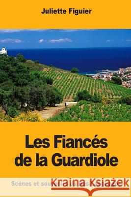 Les Fiancés de la Guardiole Figuier, Juliette 9781983919350