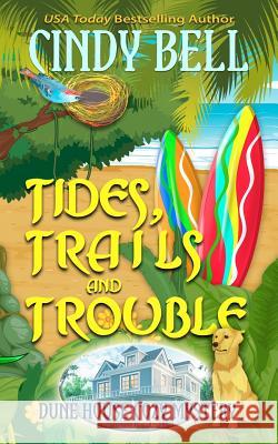 Tides, Trails and Trouble Cindy Bell 9781983922114