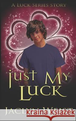 Just My Luck Jaclyn Weist 9781983922572 Createspace Independent Publishing Platform