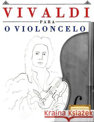 Vivaldi Para O Violoncelo: 10 Pe Easy Classical Masterworks 9781983926419 Createspace Independent Publishing Platform