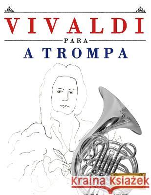 Vivaldi Para a Trompa: 10 Pe Easy Classical Masterworks 9781983926457 Createspace Independent Publishing Platform