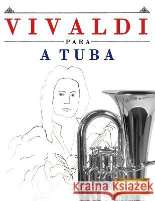 Vivaldi Para a Tuba: 10 Pe Easy Classical Masterworks 9781983926549 Createspace Independent Publishing Platform